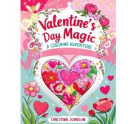 Valentine's Day Magic: A Coloring Adventure: Discover the Joy of Love and Friendship Through Enchanting Pictures