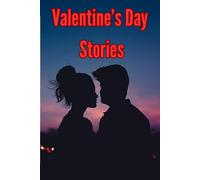 Valentine's Day Stories: A Valentine's Day Gift Book For Women, Wife, Girlfriend. Unwritten Chapters, Be My Valentine, Celebrating The Day Of Love, Birthday, Anniversary
