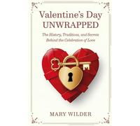 Valentine's Day Unwrapped: The History, Traditions, and Secrets Behind the Celebration of Love