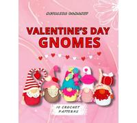 Valentine's Gnomes. 10 crochet patterns: Amigurumi gnomes for Valentine Day