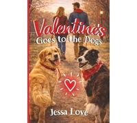 Valentine's Goes to the Dogs: A Cozy Valentine’s Day Romantic Comedy with Dogs, Small-Town Charm, and a Sweet Happily Ever After
