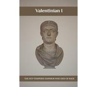 Valentinian I: The Hot-Tempered Emperor Who Died of Rage