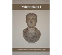 Valentiniano I: L'imperatore irascibile che morì di rabbia