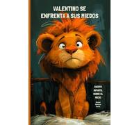 Valentino se enfrenta a sus miedos: Cuento infantil sobre el miedo