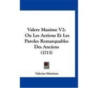 Valere Maxime V2: Ou Les Actions Et Les Paroles Remarquables Des Anciens (1713) Maximus, Valerius (Auteur)