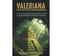 Valeriana: The Lost Maya Capital Unearthed in Campeche: The 2024 Archaeological Breakthrough That Uncovered a Forgotten Mesoamerican Civilization in Plain Sight