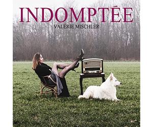 Valerie mischler: Indomptee
