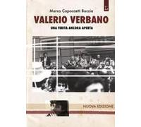 Valerio Verbano. Una Ferita Ancora Aperta. Passione E Morte Di Un Militante Comunista