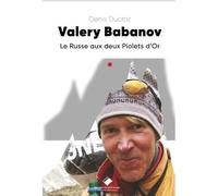 Valery Babanov, le Russe aux 2 Piolets d'or - Denis Ducroz - Du Mont-Blanc - broché - Biographie
