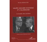 Valéry Giscard D'estaing Et L'allemagne - Le Double Rêve Inachevé
