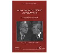 Valéry Giscard D'estaing Et L'allemagne - Le Double Rêve Inachevé