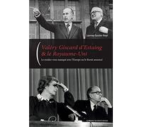 Valéry giscard d'estaing et le royaume-uni: LE RENDEZ-VOUS MANQUÉ AVEC L¿EUROPE OU LE BREXIT ANNONCÉ