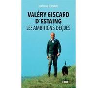 Valéry Giscard d'Estaing - Les ambitions déçues Mathias Bernard (Auteur)