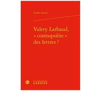 Valery Larbaud, "Cosmopolite" Des Lettres ?
