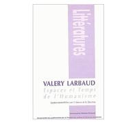 Valéry Larbaud - Espaces Et Temps De L'humanisme