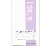 Valéry Larbaud - Espaces Et Temps De L'humanisme
