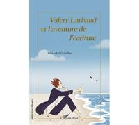 Valery Larbaud et l'aventure de l'écriture - Maria Isabel Corbi Saez - L'harmattan - broché - Essai