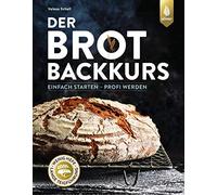 Valesa Schell Der Brotbackkurs: Einfach starten - Profi werden (Relié)