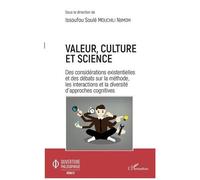 Valeur, Culture Et Science - Des Considérations Existentielles Et Des Débats Sur La Méthode, Les Interactions Et La Diversité D'approches Cognitives