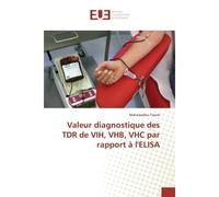 Valeur diagnostique des TDR de VIH, VHB, VHC par rapport à l'ELISA - Mahamadou Traore - Universitaires Europeennes - broché - Etude