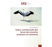 Valeur nutritionnelle des larves des mouches produites sur biomasse - Honoré Mitima - Universitaires Europeennes - broché - Etude