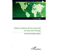 Camille Sari–Valeur relative de la monnaie et taux de change–Vers la fin de l'étalon dollar ?–Broché