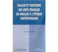 Valeurs et fonctions des mots francais en anglais a l'epoque contemporaine Jean-Marc Chadelat (Auteur)