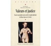 Valeurs Et Justice - Ecarts Et Proximités Entre Société Et Monde Judiciaire Du Moyen Age Au Xviiie Siècle