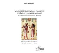 Valeurs Fondamentales Parfaites Et Développement De L'afrique - De La Renaissance Aux Lumières Africaines