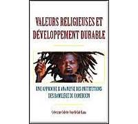 Valeurs Religieuses Et Developpement Durable. Une Approche Díananlyse Des Institutions Des Bamileke Du Cameroun