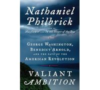 Valiant Ambition: George Washington, Benedict Arnold, and the Fate of the American Revolution