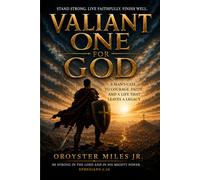 Valiant One for God: A Man's Call to Courage, Faith, and a Life That Leaves a Legacy