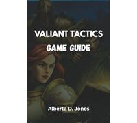 VALIANT TACTICS GAME GUIDE: Reclaim the Throne Through Tactics, Not Chance