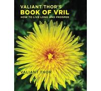 Valiant Thor's Book of Vril: How to Live Long and Prosper