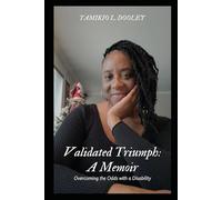 Validated Triumph: A Memoir: Overcoming the Odds of Disability