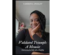 Validated Triumph: A Memoir: Overcoming the Odds with a Disability