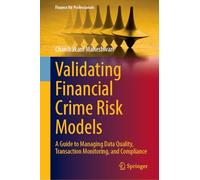 Validating Financial Crime Risk Models: A Guide to Managing Data Quality, Transaction Monitoring, and Compliance
