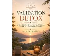 Validation detox: Stop needing everyone’s approval and start living for yourself
