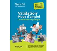 Validation, mode d'emploi: La méthode en pratique. Des techniques simples pour communiquer avec les personnes atteintes de maladie d'Alzheimer ou démences apparentées