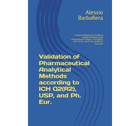 Validation of Pharmaceutical Analytical Methods according to ICH Q2(R2), USP, and Ph. Eur.: Complete Reference for Analytical Method Validation in the ... USP <1225>, and Ph. Eur. Guidelines Explained