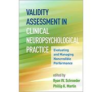 Validity Assessment in Clinical Neuropsychological Practice: Evaluating and Managing Noncredible Performance