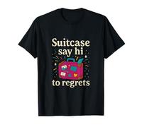 Valise Say Hi to Regrets Travel Wanderlust Graphique T-Shirt