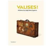 Valises ! - Histoires D'un Objet Dans La Guerre