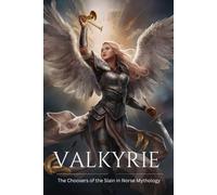 Valkyrie The Choosers of the Slain in Norse Mythology