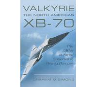 Valkyrie: The North American XB-70: the USA’s Ill-Fated Supersonic Heavy Bomber