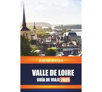 VALLE DE LOIRE GUÍA DE VIAJE 2025: Explore recorridos por castillos, degustaciones de viñedos y jardines históricos en el centro de Francia