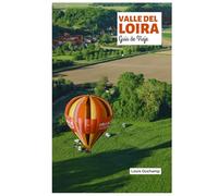 Valle del Loira Guía de Viaje: Castillos, rutas ciclistas, gastronomía, pueblos medievales y excursiones de un día en el Jardín de Francia