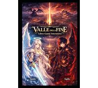 Valle della Fine - Cronache di Angeli e Demoni: Un Libro-Game di Scelte e Destini