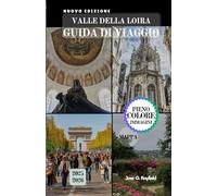VALLE DELLA LOIRA GUIDA DI VIAGGIO: Il tuo passaporto per i giardini, la storia e la gastronomia della Valle Reale di Francia.