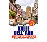 VALLE DELL'AHR GUIDA DI VIAGGIO 2025 - 2026: Esplora la regione vinicola della Germania: castelli, sentieri, terme e gemme culturali